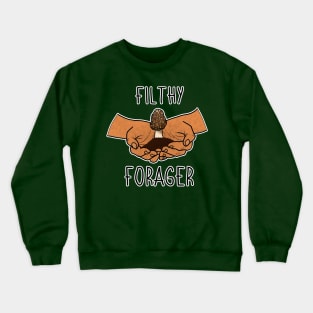 Filthy Forager Mushroom Plants Nature Hunter Forage Foraging Mycology Botanist Morel Botany Crewneck Sweatshirt